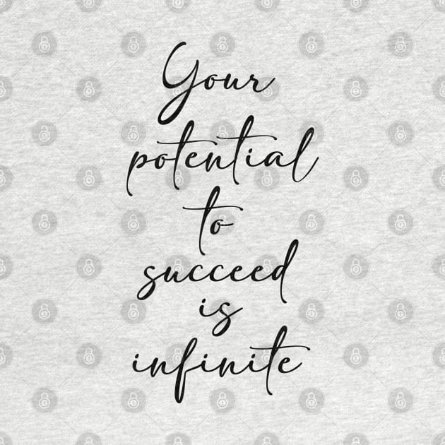 Your potential is infinite by cariespositodesign